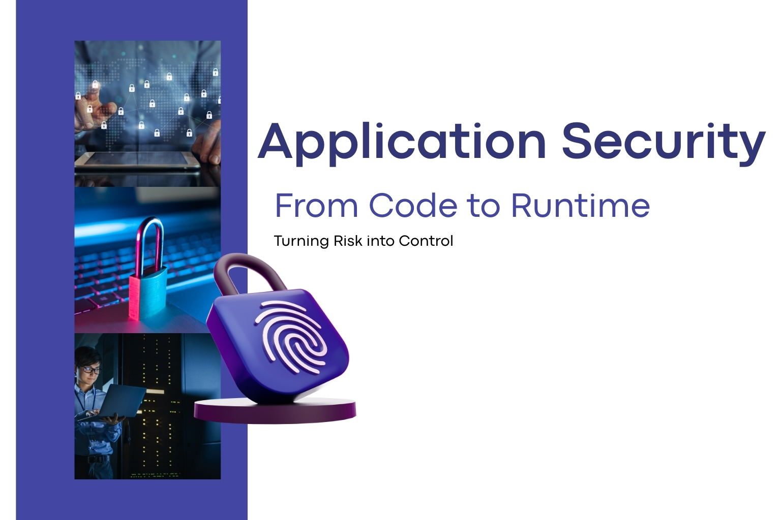 Application Security: From Code to Runtime – Turning Risk into Control